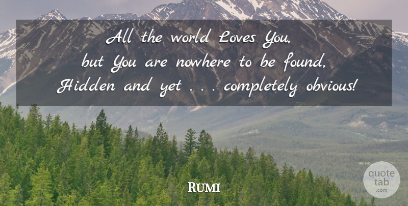 Rumi Quote About Love You, World Love, Found: All The World Loves You...