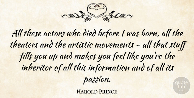 Harold Prince Quote About Artistic, Died, Fills, Information, Movements: All These Actors Who Died...
