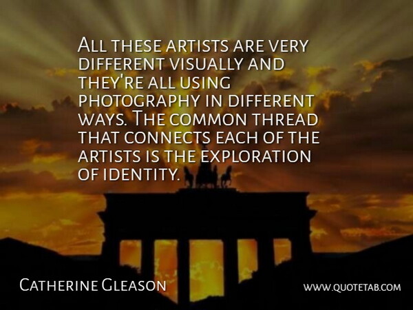 Catherine Gleason Quote About Artists, Common, Connects, Thread, Using: All These Artists Are Very...
