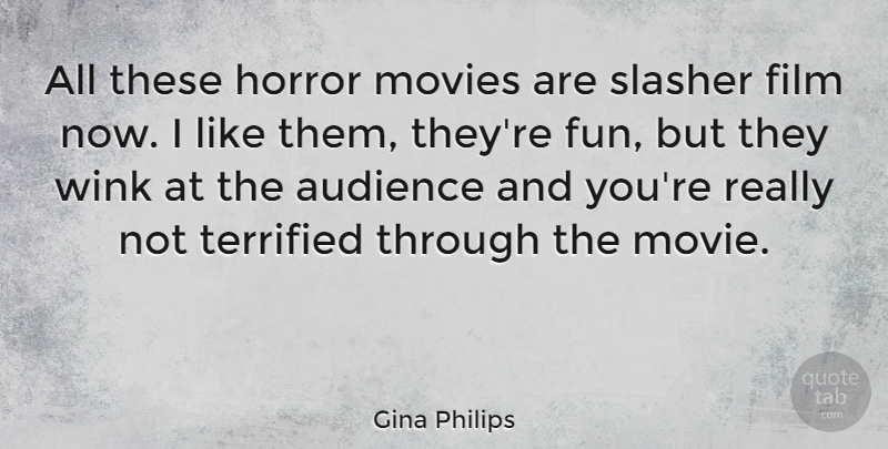 Gina Philips Quote About Fun, Film, Horror: All These Horror Movies Are...