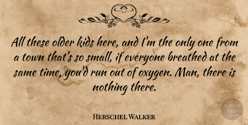 Herschel Walker Quote About American Athlete, Breathed, Kids, Run, Town: All These Older Kids Here...