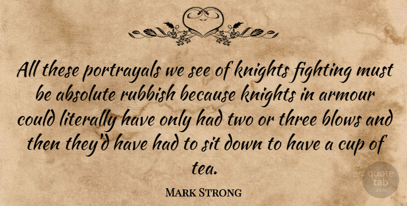 Mark Strong Quote About Fighting, Blow, Two: All These Portrayals We See...