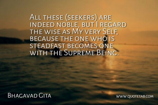 Bhagavad Gita Quote About Becomes, Indeed, Regard, Self, Supreme: All These Seekers Are Indeed...