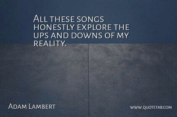 Adam Lambert Quote About Song, Reality, Honestly: All These Songs Honestly Explore...