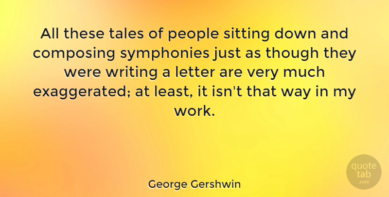 George Gershwin Quote About Writing, Symphony, People: All These Tales Of People...