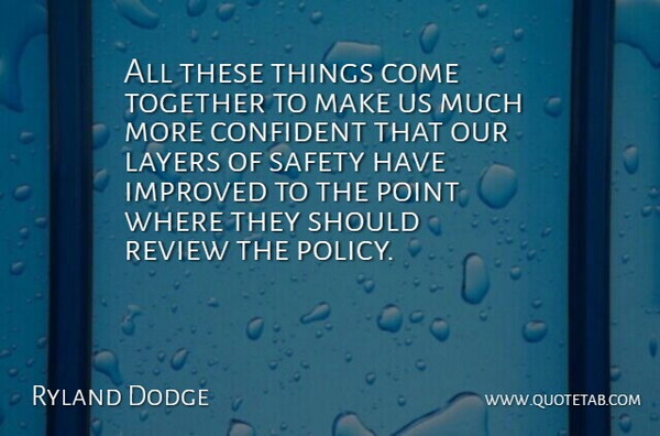 Ryland Dodge Quote About Confident, Improved, Layers, Point, Review: All These Things Come Together...
