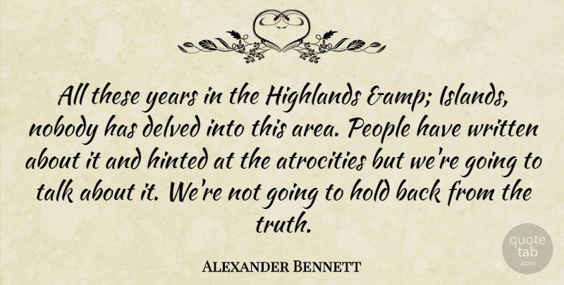 Alexander Bennett Quote About Atrocities, Hold, Nobody, People, Talk: All These Years In The...