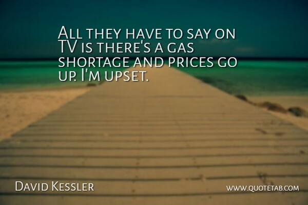 David Kessler Quote About Gas, Prices, Shortage, Tv: All They Have To Say...