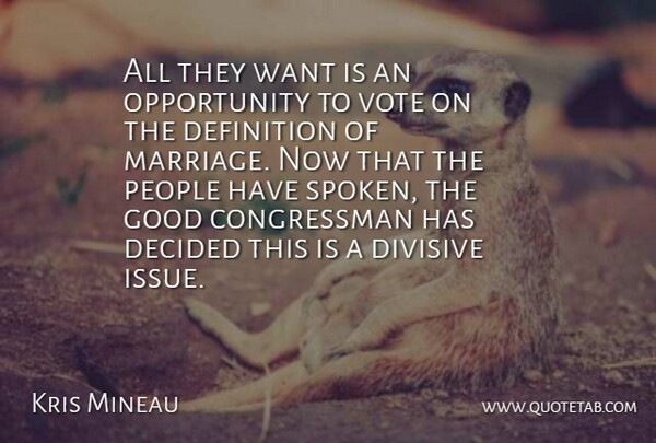 Kris Mineau Quote About Decided, Definition, Divisive, Good, Marriage: All They Want Is An...