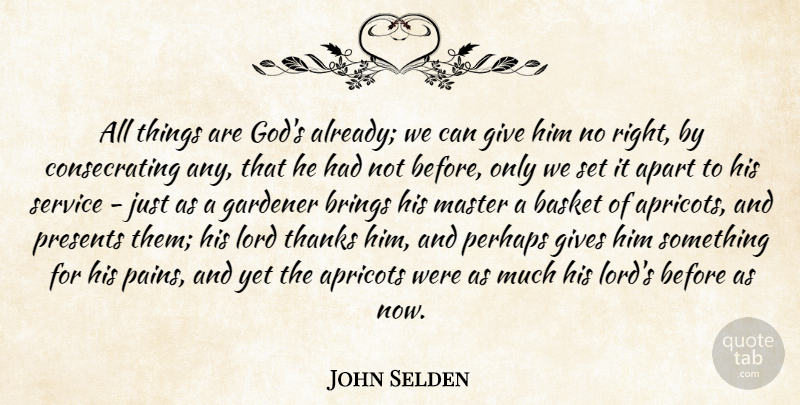 John Selden Quote About Pain, Giving, Apricots: All Things Are Gods Already...
