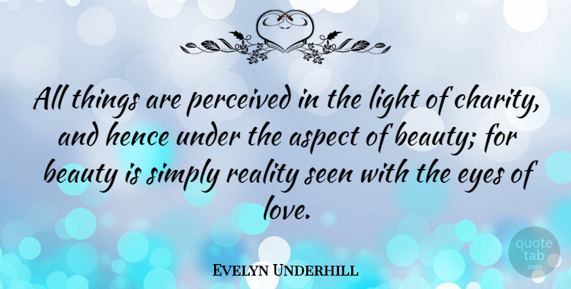 Evelyn Underhill Quote About Beauty, Eye, Reality: All Things Are Perceived In...