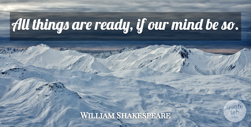 William Shakespeare Quote About Attitude, Mind, Preparedness: All Things Are Ready If...