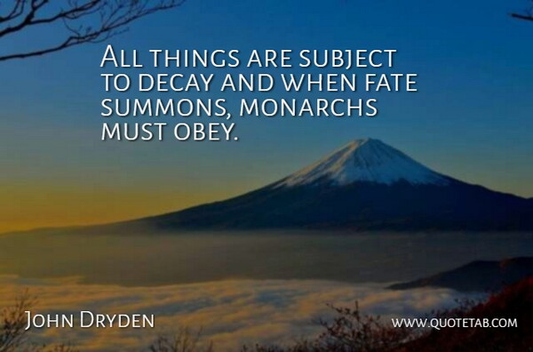 John Dryden Quote About Death, Fate, Decay: All Things Are Subject To...