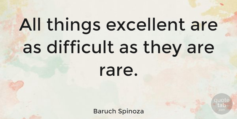 Baruch Spinoza Quote About Inspirational, Perfection, Excellence: All Things Excellent Are As...