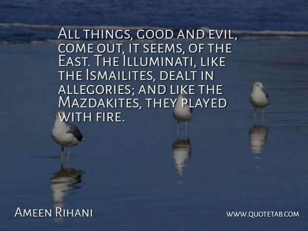 Ameen Rihani Quote About Dealt, Good, Played: All Things Good And Evil...