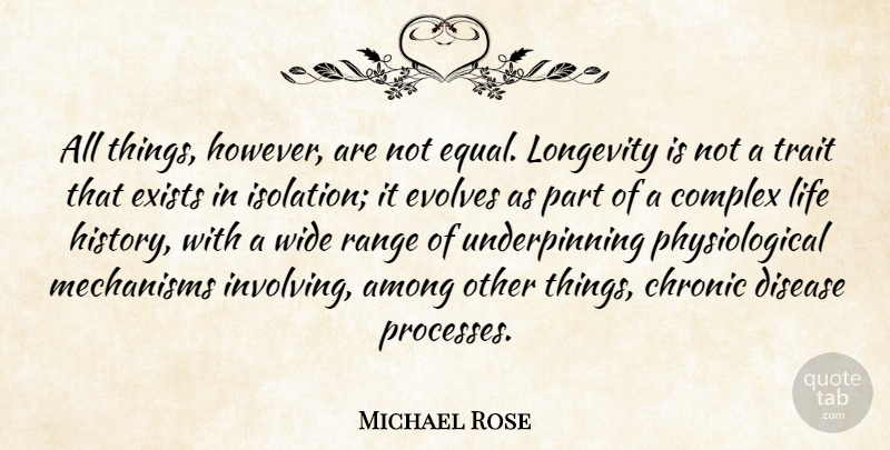 Michael Rose Quote About Among, Chronic, Complex, Disease, Exists: All Things However Are Not...