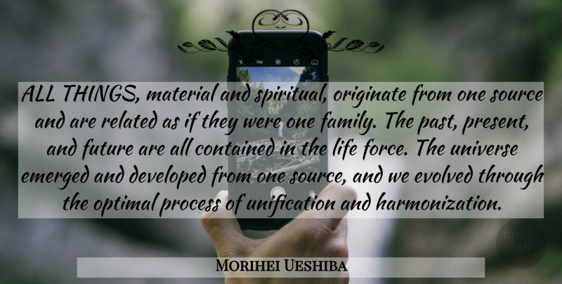 Morihei Ueshiba Quote About Spiritual, Past, Source: All Things Material And Spiritual...