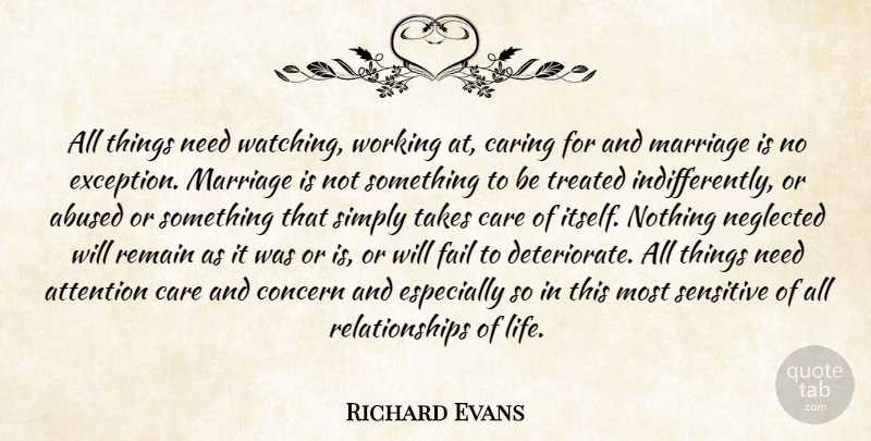 Richard Evans Quote About Attention, Care, Caring, Concern, Fail: All Things Need Watching Working...