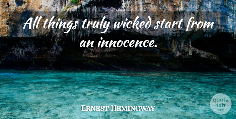 Ernest Hemingway Quote About American Novelist, Start, Truly, Wicked: All Things Truly Wicked Start...