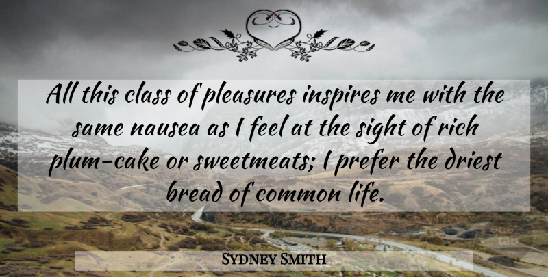 Sydney Smith Quote About Bread, Class, Common, Inspires, Pleasures: All This Class Of Pleasures...