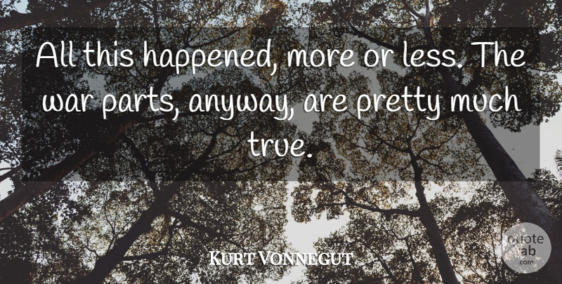 Kurt Vonnegut Quote About War, Slaughterhouse Five, Literature: All This Happened More Or...