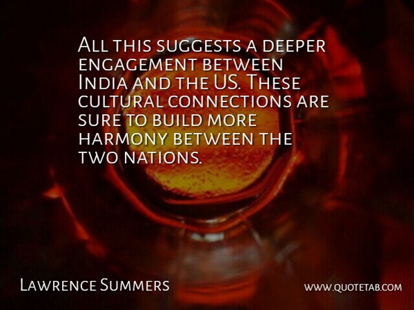 Lawrence Summers Quote About Build, Cultural, Deeper, Engagement, Harmony: All This Suggests A Deeper...