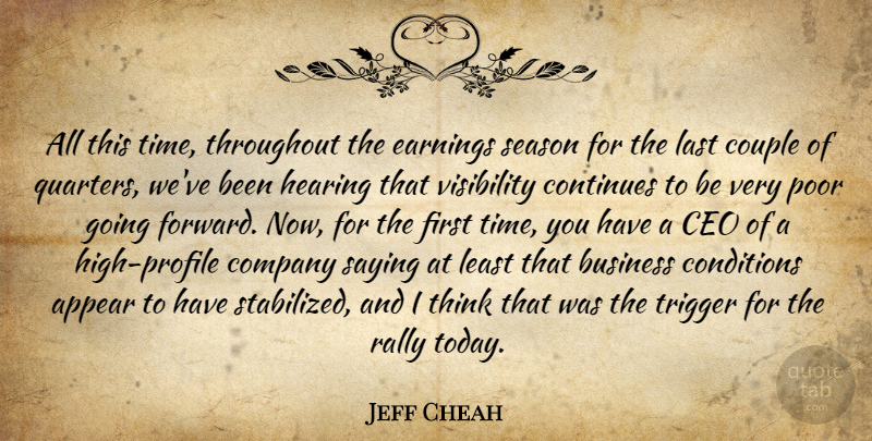 Jeff Cheah Quote About Appear, Business, Ceo, Company, Conditions: All This Time Throughout The...