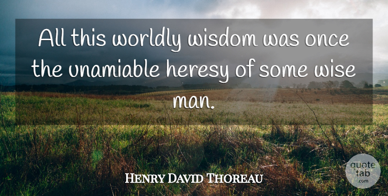 Henry David Thoreau Quote About Wise, Wisdom, Men: All This Worldly Wisdom Was...