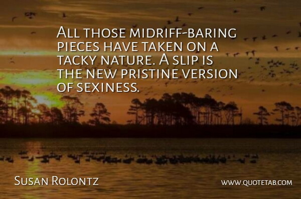 Susan Rolontz Quote About Nature, Pieces, Slip, Tacky, Taken: All Those Midriff Baring Pieces...