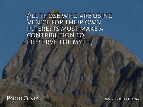 Paolo Costa Quote About Interests, Preserve, Using, Venice: All Those Who Are Using...