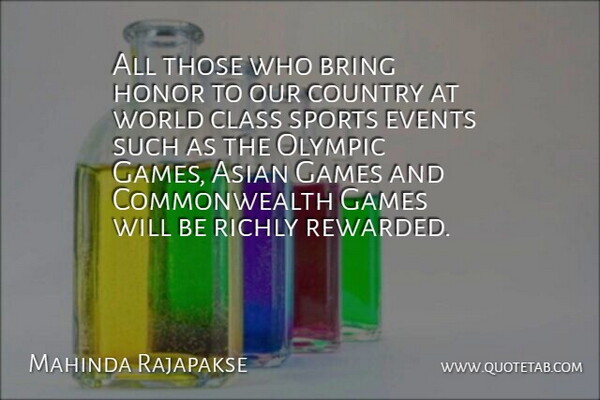 Mahinda Rajapakse Quote About Asian, Bring, Class, Country, Events: All Those Who Bring Honor...