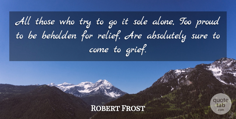 Robert Frost Quote About Grief, Grieving, Trying: All Those Who Try To...