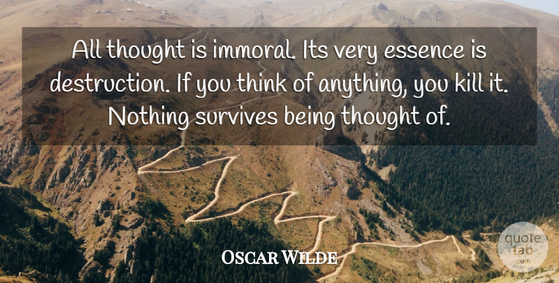 Oscar Wilde Quote About Philosophical, Thinking, Essence: All Thought Is Immoral Its...