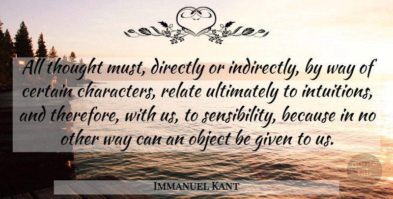 Immanuel Kant Quote About Character, Thinking, Intuition: All Thought Must Directly Or...