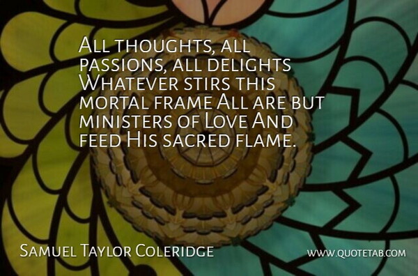 Samuel Taylor Coleridge Quote About Love, Life, Heart: All Thoughts All Passions All...