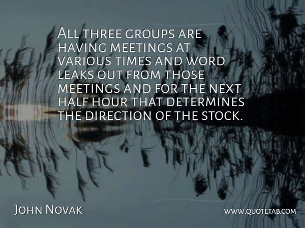 John Novak Quote About Determines, Direction, Groups, Half, Hour: All Three Groups Are Having...