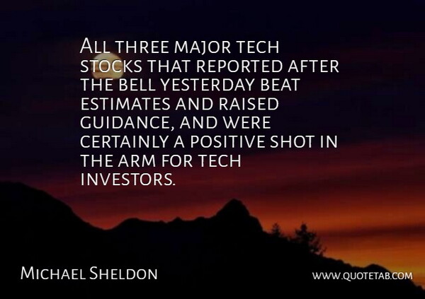 Michael Sheldon Quote About Arm, Beat, Bell, Certainly, Estimates: All Three Major Tech Stocks...
