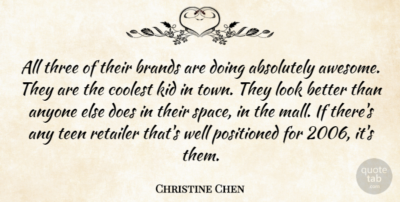 Christine Chen Quote About Absolutely, Anyone, Brands, Coolest, Kid: All Three Of Their Brands...