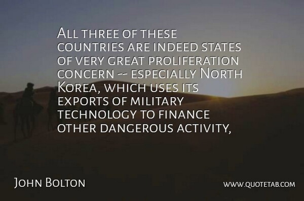 John Bolton Quote About Concern, Countries, Dangerous, Exports, Finance: All Three Of These Countries...