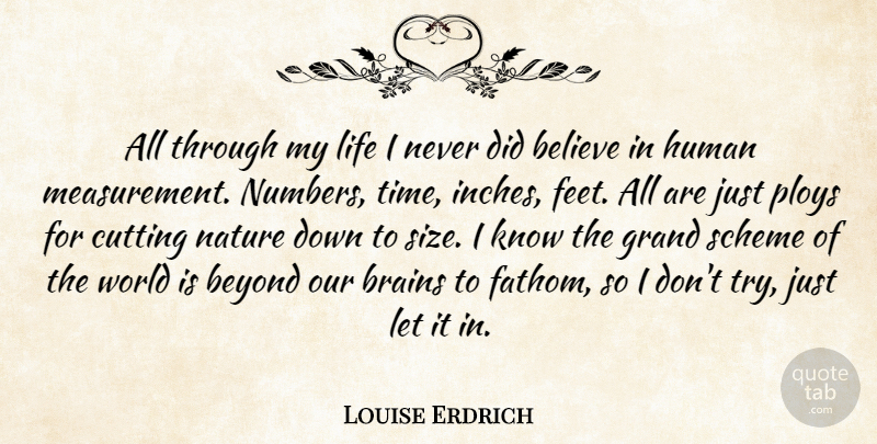Louise Erdrich Quote About Believe, Cutting, Feet: All Through My Life I...