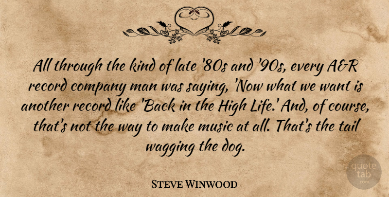 Steve Winwood Quote About Company, High, Late, Life, Man: All Through The Kind Of...