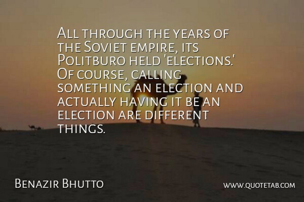 Benazir Bhutto Quote About Years, Calling, Empires: All Through The Years Of...