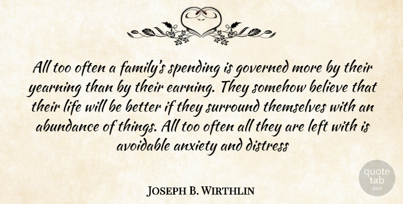 Joseph B. Wirthlin Quote About Believe, Anxiety, Earning: All Too Often A Familys...