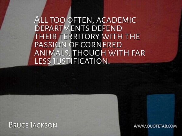 Bruce Jackson Quote About Cornered, Defend, Far, Less, Territory: All Too Often Academic Departments...