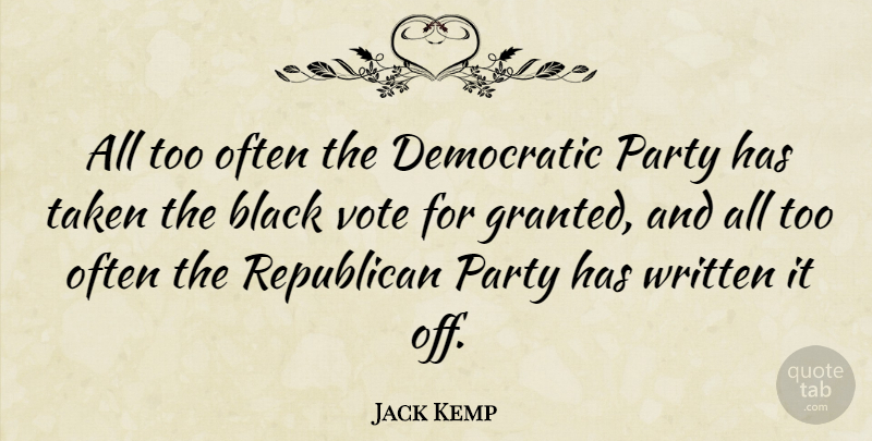 Jack Kemp Quote About Taken, Party, Black: All Too Often The Democratic...
