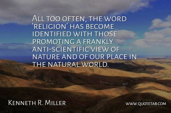 Kenneth R. Miller Quote About Frankly, Identified, Natural, Nature, Promoting: All Too Often The Word...