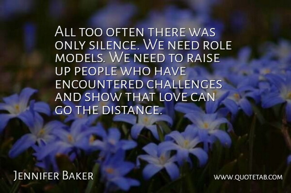 Jennifer Baker Quote About Challenges, Love, People, Raise, Role: All Too Often There Was...