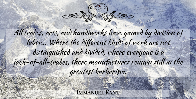 Immanuel Kant Quote About Art, Division Of Labor, Different: All Trades Arts And Handiworks...