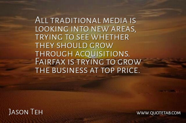 Jason Teh Quote About Business, Grow, Looking, Media, Top: All Traditional Media Is Looking...