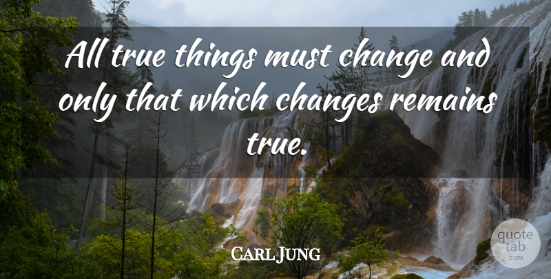 Carl Jung Quote About Spiritual, Remains, True Things: All True Things Must Change...
